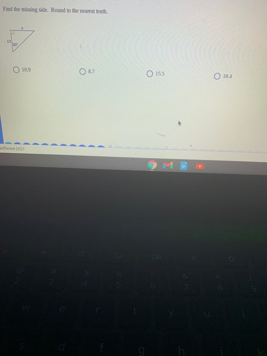 Find the missing side. Round to the nearest tenth.
13
50
10.9
8.7
15.5
O 18.4
12
Software 2021
