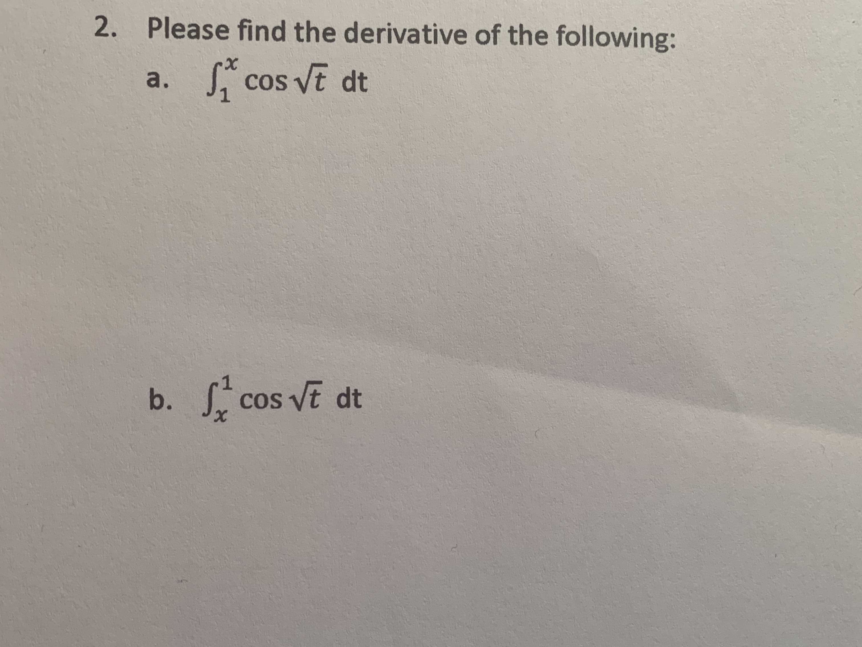 2. Please find the derivative of the following:
S* cos vt dt
J. cos
b.
Scos VE dt
a.
