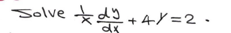 solve dy + 4y = 2.
dx