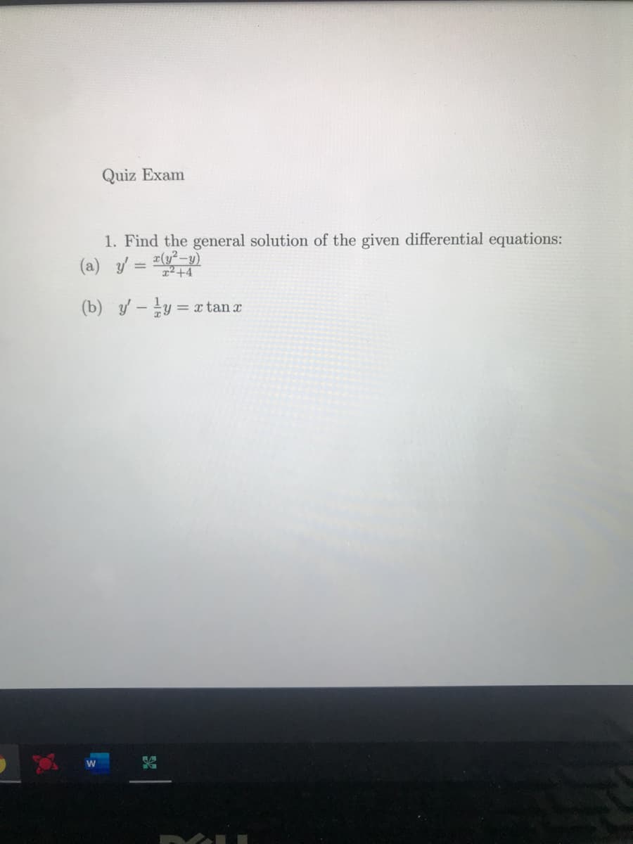 Quiz Exam
1. Find the general solution of the given differential equations:
(a) y = #(y²-y)
2²+4
(b) y -y = x tan x
