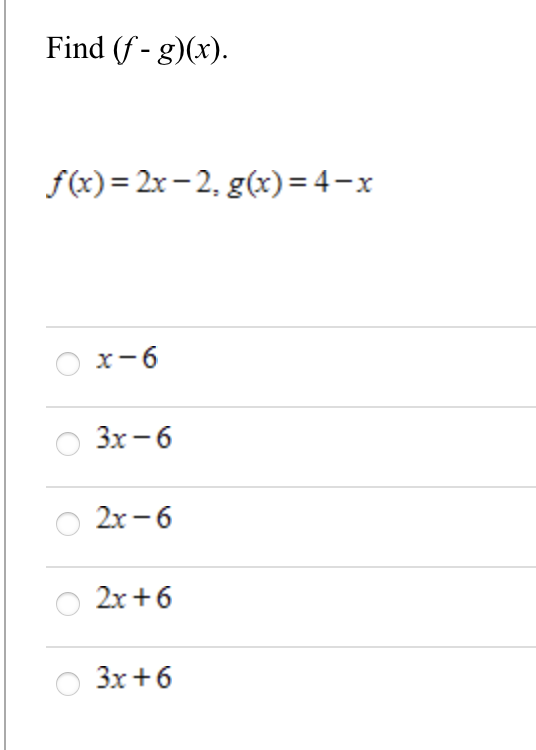 Find (f - g)(x).
fe) - 2х - 2, g(х) %3 4—х
x-6
Зх — 6
2х - 6
2х +6
Зх +6
