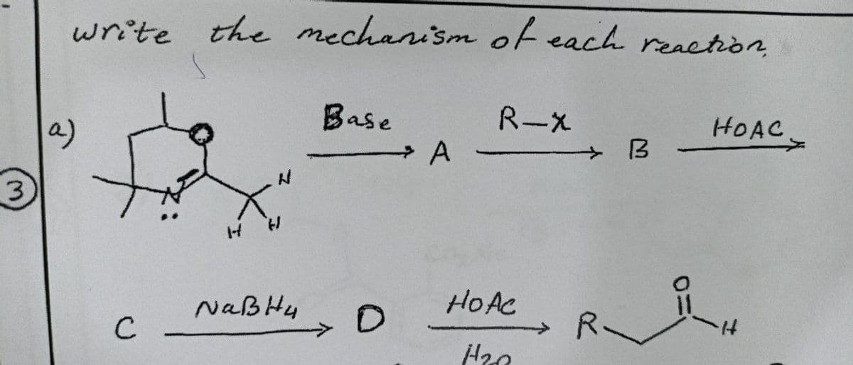 write the mechanism of each reaction
R-X
Base
→A-
HOAC
3
14.
HOAC
NaBHy
R.
C
