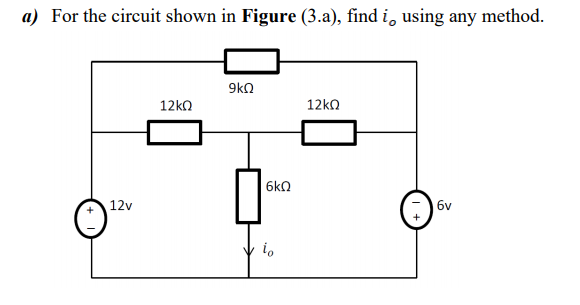 a) For the circuit shown in Figure (3.a), find i, using any method.
9kn
12ko
12ko
6kn
12v
6v
