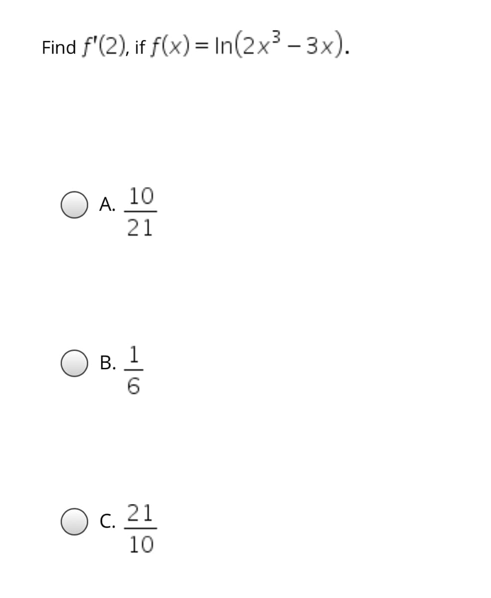 f'(2), if f(x) = In(2x³ – 3x).
%3D
10
А.
21
1
В.
21
С.
10
