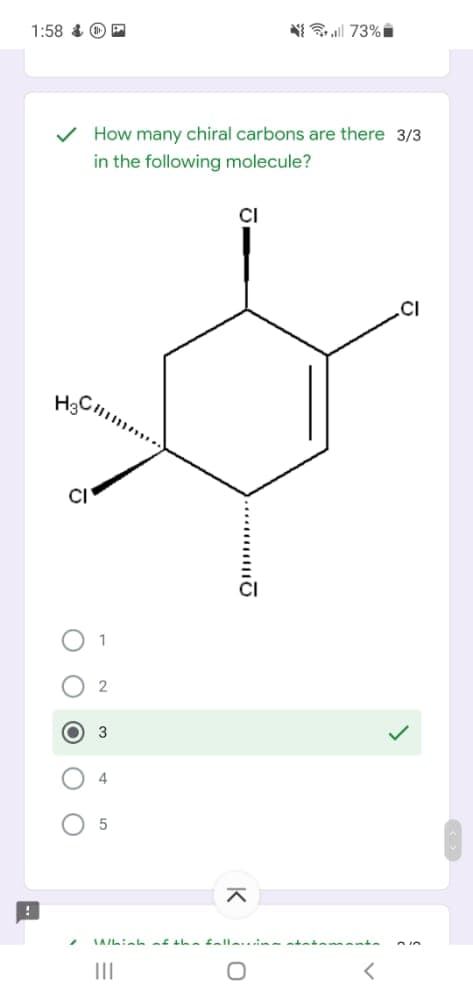 1:58 &
N 73% i
How many chiral carbons are there 3/3
in the following molecule?
CI
.CI
1
3
4
II
O O O
