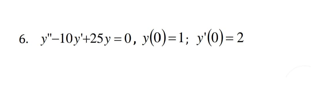 6. у"-10у+25у 30, у(0)-1; у(0)-2
