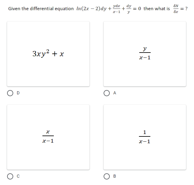 dy = 0 then what is
SN
Given the differential equation In(2x – 2)dy + Ydax
+
х-1
y
8x
_y
Зху? + х
х-1
A
1
х-1
х-1
B
