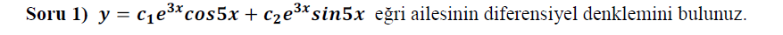 Soru 1) y = c1e3*cos5x + c2e3*sin5x eğri ailesinin diferensiyel denklemini bulunuz.
