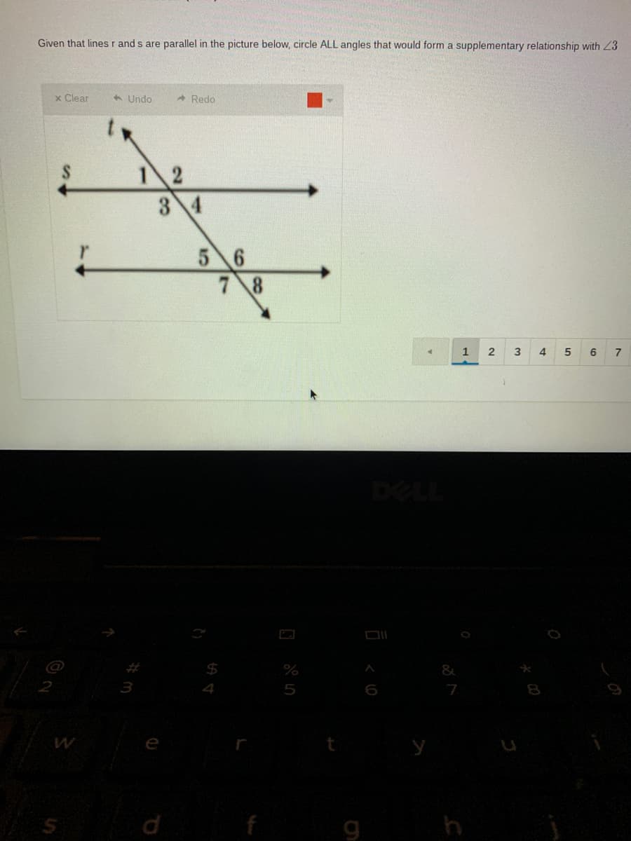 Given that linesr and s are parallel in the picture below, circle ALL angles that would form a supplementary relationship with 23
x Clear
1 Undo
A Redo
4
5 6
78
1
4
6
7
DELL
4
5
e
d
g
