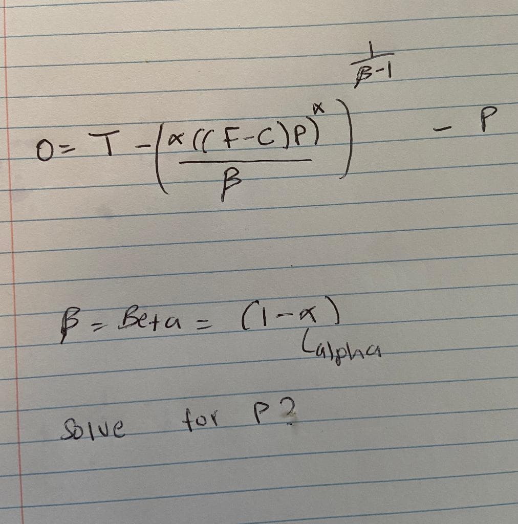 B-1
0= T-/
((F-C)P)
-P
チ=Bta= (i-a)
Carphas
%3D
Solve
for P2
