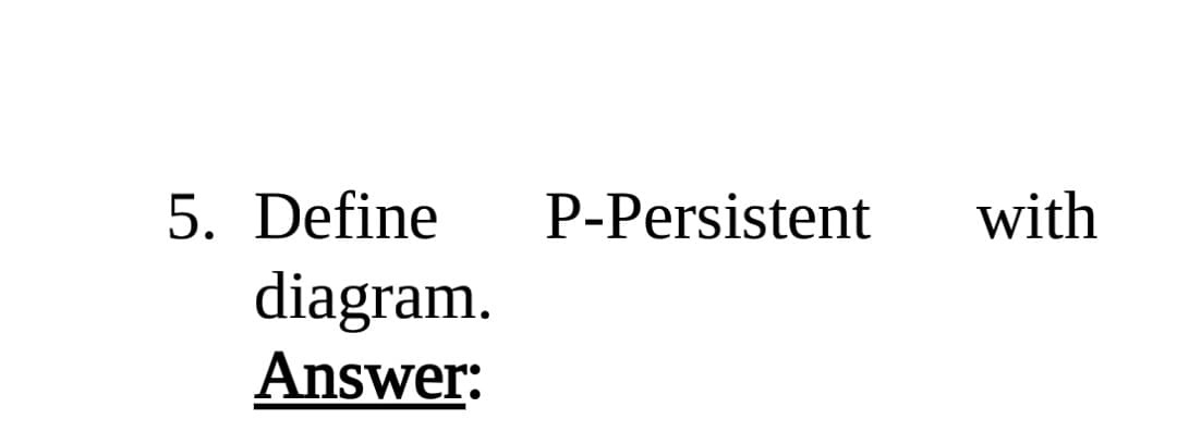 5. Define
diagram.
P-Persistent
with
