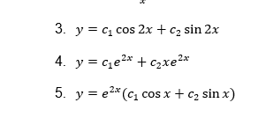 3. y = c, cos 2x + c, sin 2x
4. y = ce2* + czxe2*
5. y = e2* (c, cos x + c2 sin x)
