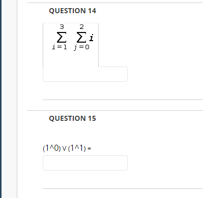 QUESTION 14
3
2
E Ei
i=1 j=0
QUESTION 15
(1^0) v (1^1) =
