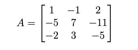 1
A = -5
-1
2
-5 7 -11
-2 3 -5