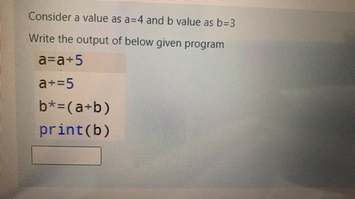 Consider a value as a=4 and b value as b=D3
Write the output of below given program
a=a+5
a+=5
b*=(a+b)
print(b)
