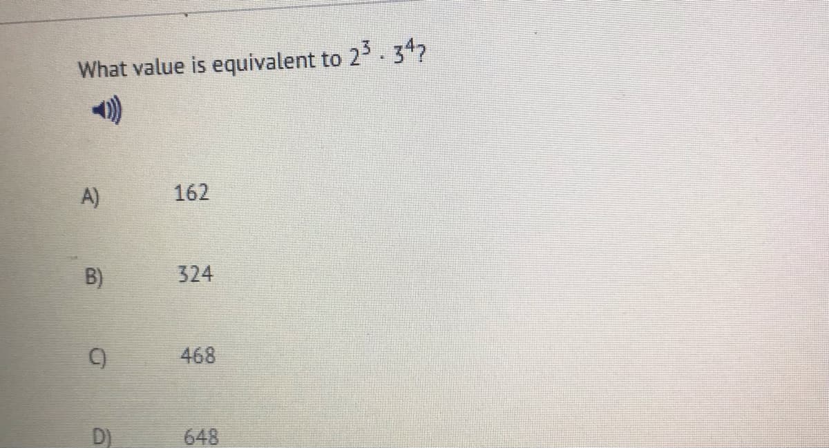 What value is equivalent to 25. 347
A)
162
B)
324
468
D)
648
