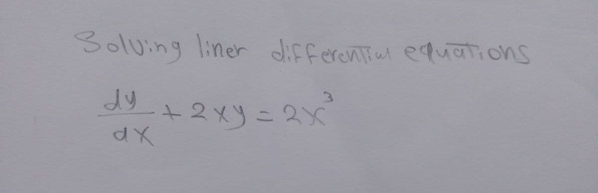 Soluing liner differential equatTions
+2xy=2X
