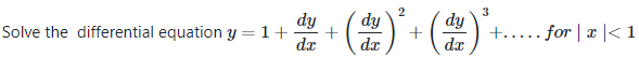 (2): (2)
dy
Solve the differential equation y = 1+
3
dy
dy
+..... for | a |<1
dz
dr
dx
