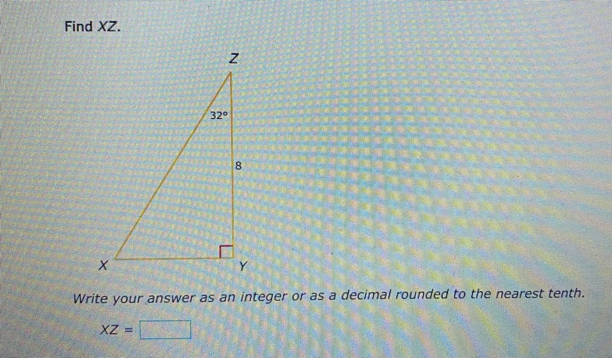 Find XZ.
32°
8.
Write your answer as an integer or as a decimal rounded to the nearest tenth.
XZD
N
