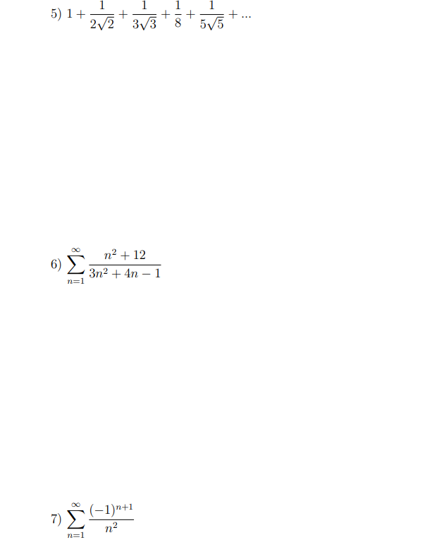 1
5) 1+
2/2" 3/3
1
1
+..
8
5V5
n² + 12
6)
3n2 + 4n – 1
n=1
7) Σ
(-1)n+1
n2
n=1
