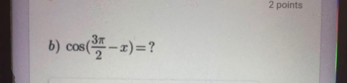 2 points
6) cos(-2)=?
