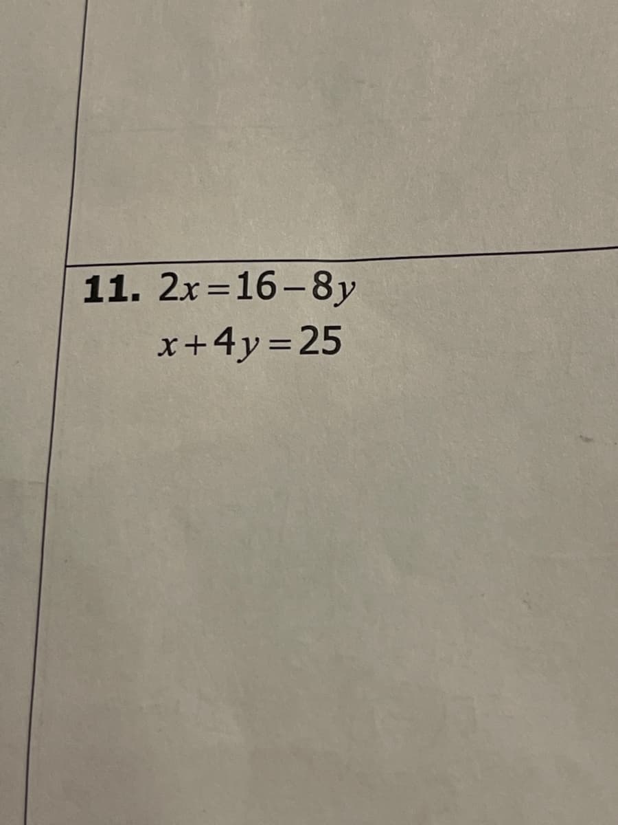 11. 2x=16-8y
%3D
x+4y=25
