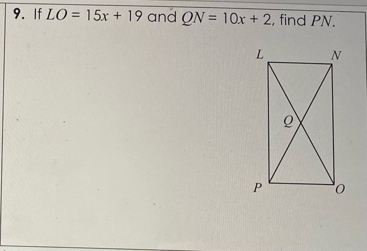 9. If LO = 15x + 19 and QN = 10x + 2, find PN.
L.
P
0.
