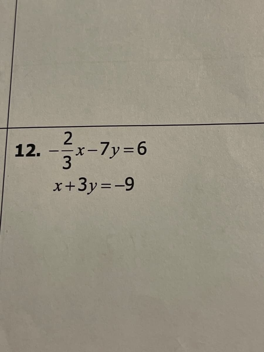 12.
x-7y=6
x+3y=-9
