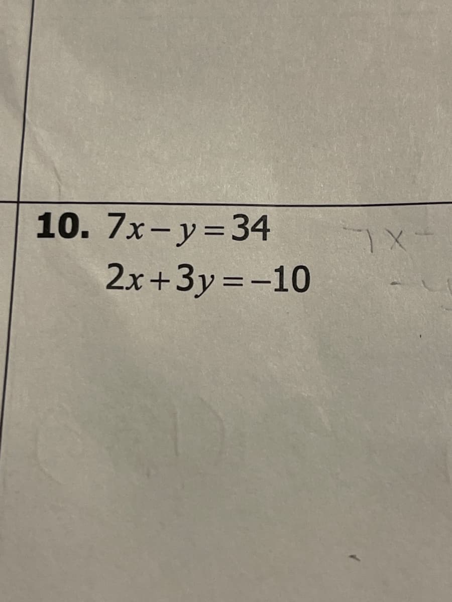 10. 7x- y=34
2x+3y =-10
