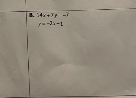 8. 14x+7y=-7
y =-2x-1
