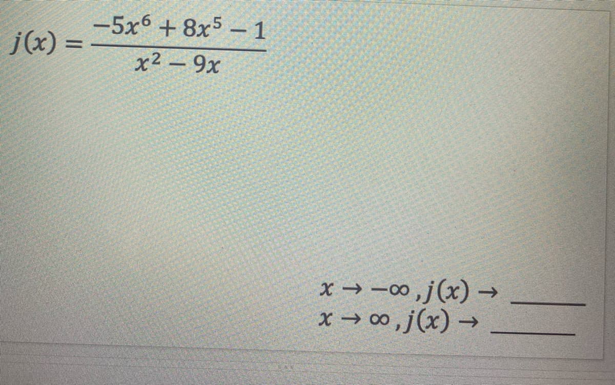 -5x6 + 8x5 –1
j(x) =
x² – 9x
x → -00,j(x) →
x → 0 , j(x) →
