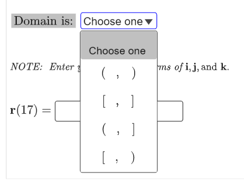 Domain is: Choose one
Choose one
NOTE: Enter
(,)
[, ]
r(17)
=
( , ]
[, )
ms of i, j, and k.