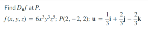 Find Duf at P.
1
2.
f (x, y, z) = 6x³y°z°; P(2, – 2, 2); u
%3D
-
-
