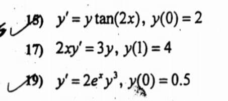 sJos y= y tan(2x), y(0) = 2
17) 2xy' = 3y, y(1) = 4
19) y' =2e*y', y(0) = 0.5
