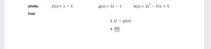 Sx) = x - 5
h(x) = 2x - 11x + 5
GIVEN:
g(x) = 2x - 1
Find:
3. (/ - )(x)
