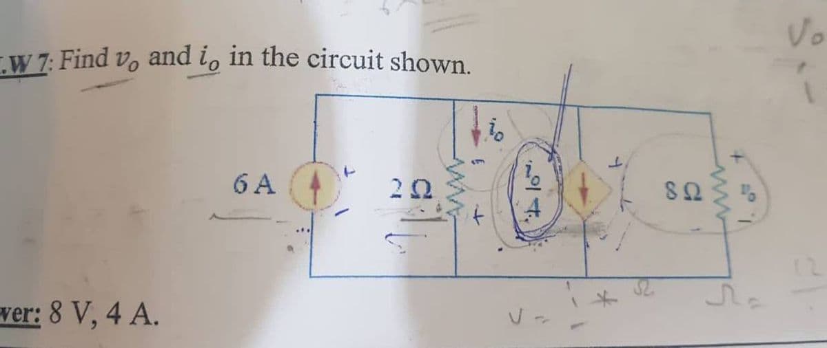 .W 7: Find vo and io in the circuit shown.
io
6 A
ver: 8 V, 4 A.
F
8Q
Vo