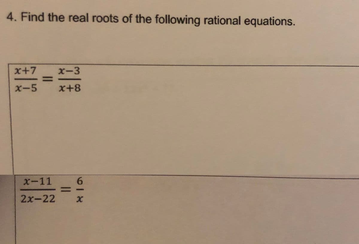 4. Find the real roots of the following rational equations.
x+7
X-3
%3D
x-5
x+8
X-11 6
2х-22
518
