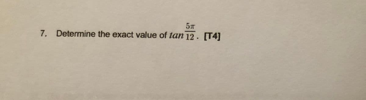 57
7. Determine the exact value of tan 12. [T4]
