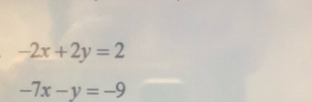 -2r+2y = 2
-7x-y=-9
