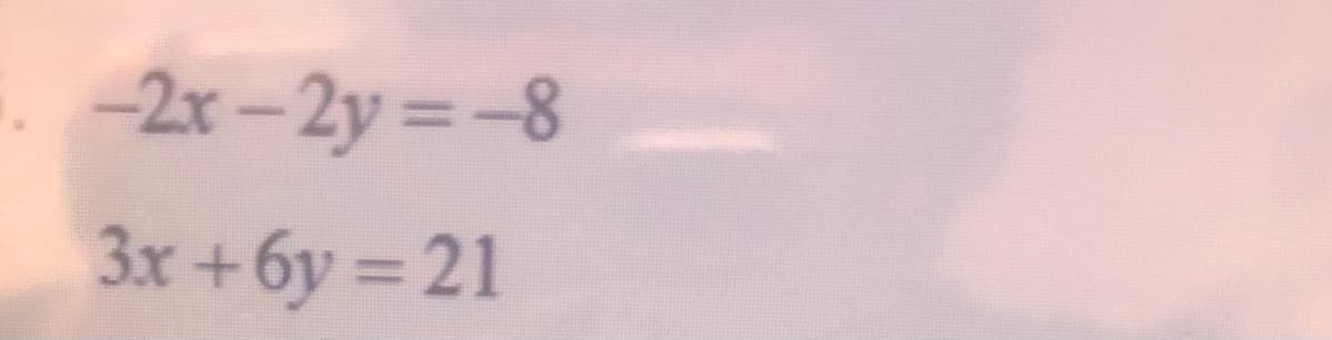 -2x-2y =-8
3x +6y = 21
