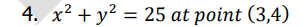 4. x² + y² = 25 at point (3,4)
2