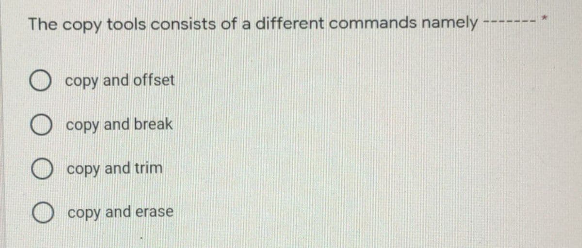 The copy tools consists of a different commands namely
copy and offset
copy and break
copy and trim
copy and erase
