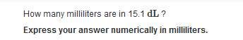 How many milliliters are in 15.1 dL ?
Express your answer numerically in milliliters.
