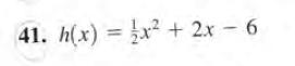 41. h(x) = }x² + 2x - 6
