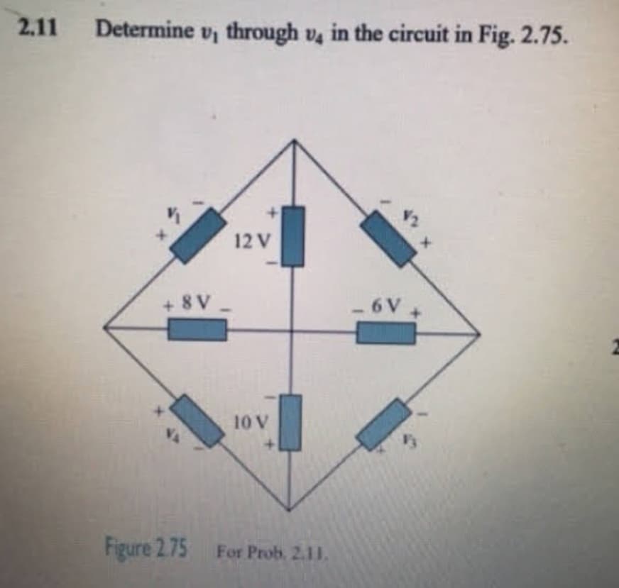 2.11 Determine v₁ through v4 in the circuit in Fig. 2.75.
+8V
VA
Figure 2.75
12 V
10 V
For Prob. 2.11.
6 V
X