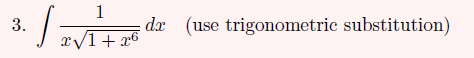 1
dr
r/1+ x6
(use trigonometric substitution)
3.
