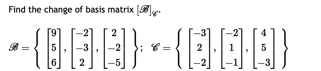 Find the change of basis matrix [B].
4000X400)
-2
C =
B
=
-2
-3
2
-31
2
5
-3