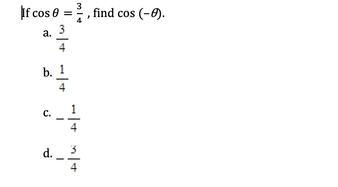 3
If cos 0 = 2, find cos (-).
a.
C.
3
d.
|
b. 1
4
•| +
1
1
1
4
3
4