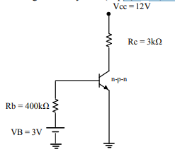 Vcc = 12V
Rc = 3k2
n-p-n
Rb = 400k2
VB = 3V
