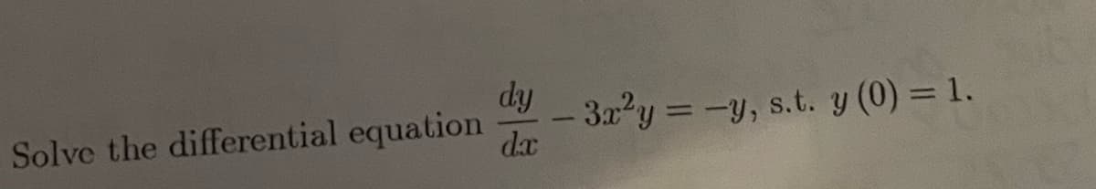 dy
Solve the differential equation
3x y =-y, s.t. y (0) = 1.
dx
